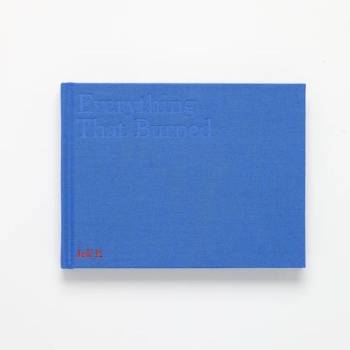 Everything that burned by Jeff P